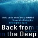 Back From The Deep: How Gene and Sandy Ralston Serve the Living by Finding the Dead Audiobook