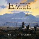The Two-Headed Eagle: In Which Otto Prohaska Takes a Break as the Habsburg Empire's Leading U-boat A Audiobook