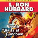 Death Waits at Sundown: A Wild West Showdown Between the Good, the Bad, and the Deadly Audiobook