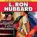 Mister Tidwell, Gunner: A 19th Century Seafaring Saga of War, Self-reliance, and Survival Audiobook