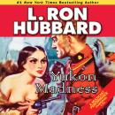 Yukon Madness, L. Ron Hubbard