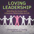 Loving Leadership: Rekindling the Human Spirit in Business, Relationships and Life Audiobook