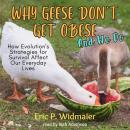 Why Geese Don't Get Obese (and We Do): How Evolution's Strategies for Survival Affect Our Everyday Lives Audiobook