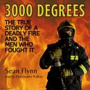 3000 Degrees:  The True Story of a Deadly Fire and the Men Who Fought It Audiobook