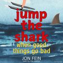 Jump the Shark - When Good Things Go Bad Audiobook