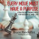 Every Move Must Have a Purpose: Strategies from Chess for Business and Life, Bruce Pandolfini