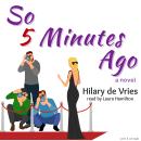 So 5 Minutes Ago Audiobook