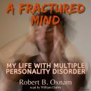 Fractured Mind: My Life with Multiple Personality Disorder, Robert B. Oxnam