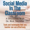 Social Media In The Classroom - A Discussion With Dr. Rick Sheridan Audiobook