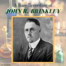 A Rare Recording of John R. Brinkley Audiobook
