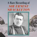 A Rare Recording of Sir Ernest Shackleton Audiobook