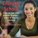 Cruising School: How to Get Way Better Grades...Even if You're Normal Audiobook