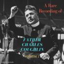 A Rare Recording of Father Charles Coughlin - Vol. 1 Audiobook