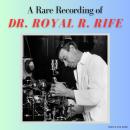 A Rare Recording of Dr. Royal R. Rife Audiobook