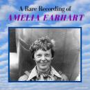 A Rare Recording of Amelia Earhart Audiobook