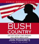 Bush Country: How Dubya Became a Great President While Driving Liberals Insane Audiobook
