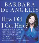 How Did I Get Here?: Finding Your Way to Renewed Hope & Happiness When Life & Love Take Unexpected T Audiobook