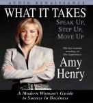 What It Takes: Speak Up, Step Up, Move Up: A Modern Woman's Guide to Success in Business Audiobook