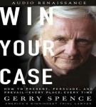 Win Your Case: How to Present, Persuade, and Prevail--Every Place, Every Time Audiobook