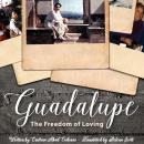 Guadalupe: The Freedom of Loving Audiobook