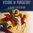 Visions of Purgatory: A Private Revelation Audiobook