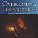 Overcoming Lukewarmness: Healing Your Soul's Sadness Audiobook