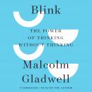 Blink: The Power of Thinking Without Thinking, Malcolm Gladwell