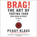 Brag!: The Art of Tooting Your Own Horn Without Blowing It Audiobook