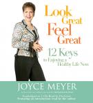 Look Great, Feel Great: 12 Keys to Enjoying a Healthy Life Now Audiobook