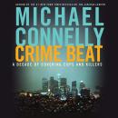 Crime Beat: A Decade of Covering Cops and Killers Audiobook