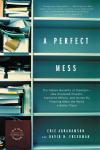 A Perfect Mess: The Hidden Benefits of Disorder ? How Crammed Closets, Cluttered Offices, and On-the Audiobook