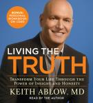 Living the Truth: Transform Your Life Through the Power of Insight and Honesty, Keith Russell Ablow