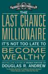 Last Chance Millionaire: It's Not Too Late to Become Wealthy, Douglas R. Andrew