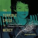 The Terrible Speed of Mercy: A Spiritual Biography of Flannery O'Connor Audiobook