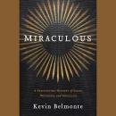 Miraculous: A Fascinating History of Signs, Wonders, and Miracles Audiobook
