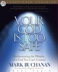 Your God Is Too Safe: Rediscovering the Wonder of a God You Can't Control Audiobook