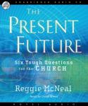 The Present Future: Six Tough Questions for the Church Audiobook