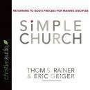 Simple Church: Returning To God’s Process For Making Disciples Audiobook