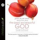 The Good and Beautiful God: Falling in Love With the God Jesus Knows Audiobook