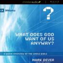 What Does God Want of Us Anyway: A Quick Overview of the Whole Bible Audiobook