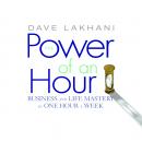 The Power of an Hour: Business and Life Mastery in One Hour a Week Audiobook