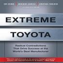 Extreme Toyota: Radical Contradictions That Drive Success at the World's Best Manufacturer Audiobook