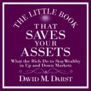 The Little Book That Saves Your Assets: What the Rich Do to Stay Wealthy in Up and Down Markets