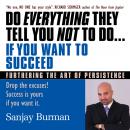 Do Everything They Tell You Not to Do If You Want to Succeed: Success Is Yours if You Want It Audiobook
