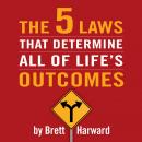 The 5 Laws That Determine All of Life's Outcomes