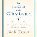 In search of the Obvious: The Antidote for Today's Marketing Mess Audiobook