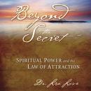 Beyond The Secret:: Spiritual Power and The Law of Attraction, Lisa Love