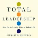 Total Leadership: Be a Better Leader, Have a Richer Life Audiobook