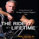 Ride of a Lifetime: Doing Business the Orange County Choppers Way, Paul Teutul