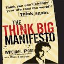 The Think Big Manifesto: Think You Can't Change Your Life (and the World) Think Again Audiobook